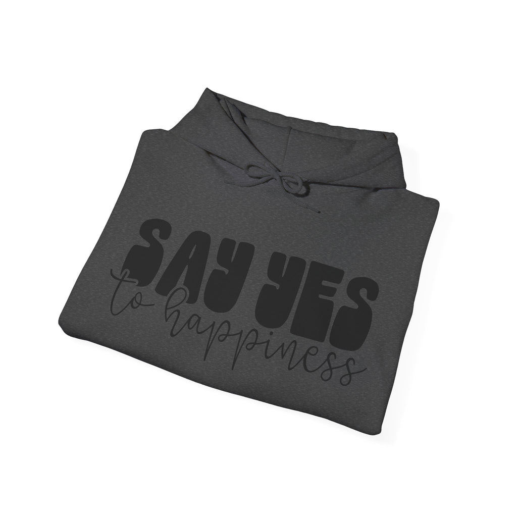 Say Yes To Happiness Unisex Heavy Blend Hooded Sweatshirt For Ultimate Comfort