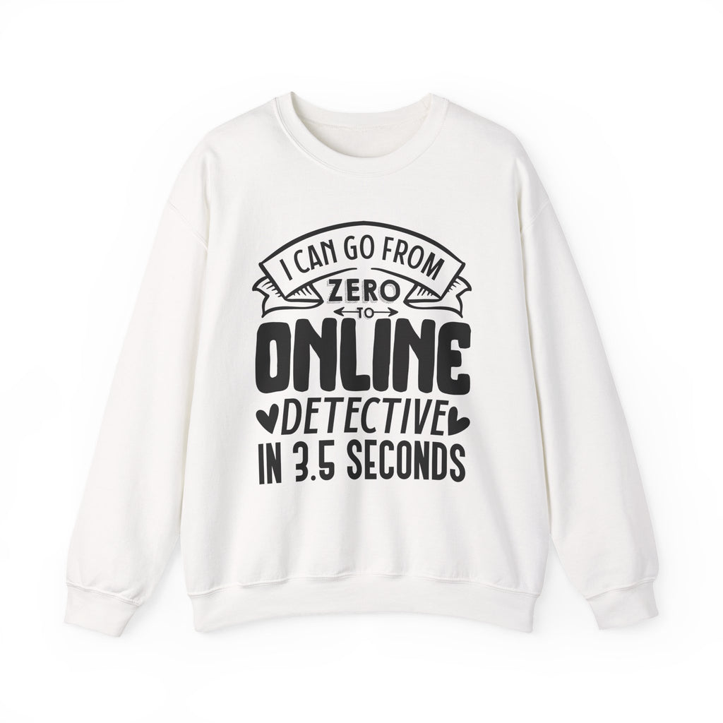 I Can Go From Zero To Online Detective In 3.5 Seconds Unisex Heavy Blend Crewneck Sweatshirt