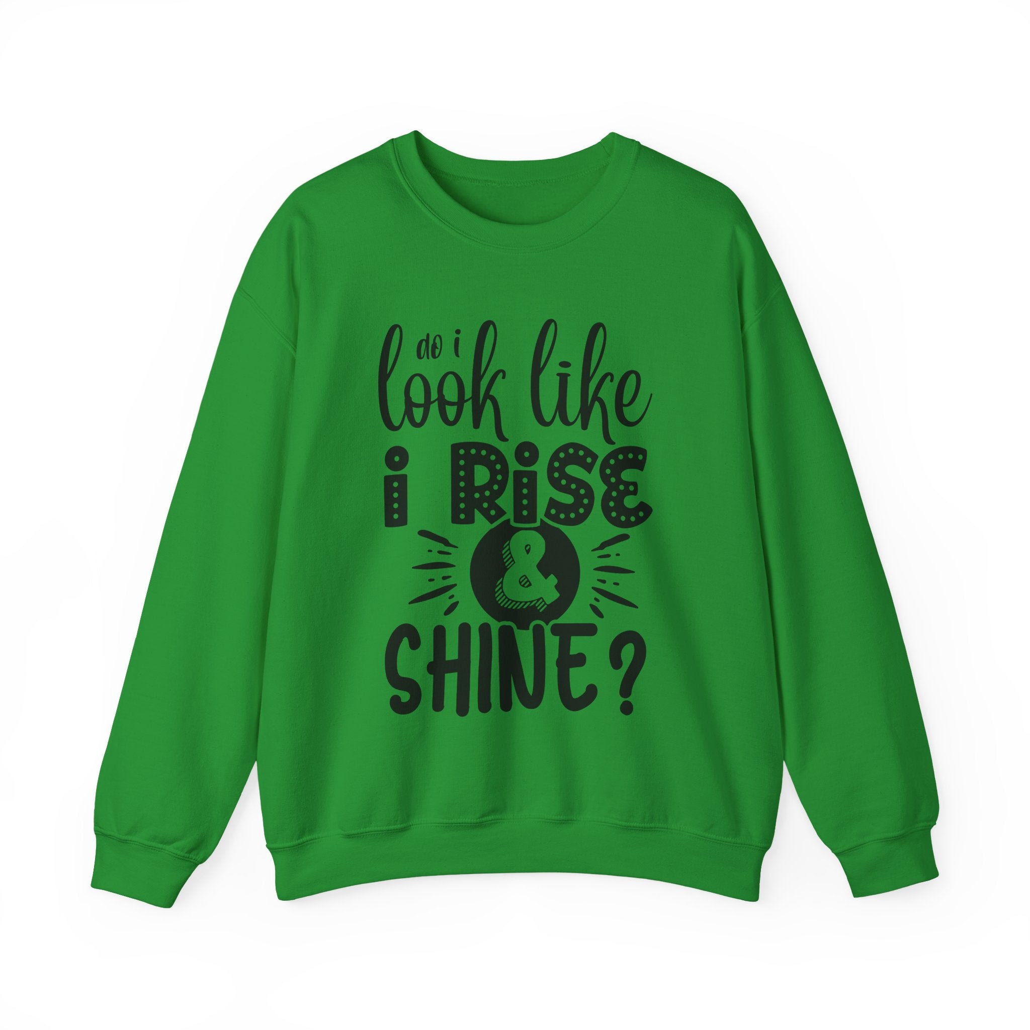 Do I Look Like I Rise and Shine Unisex Heavy Blend Crewneck Sweatshirt