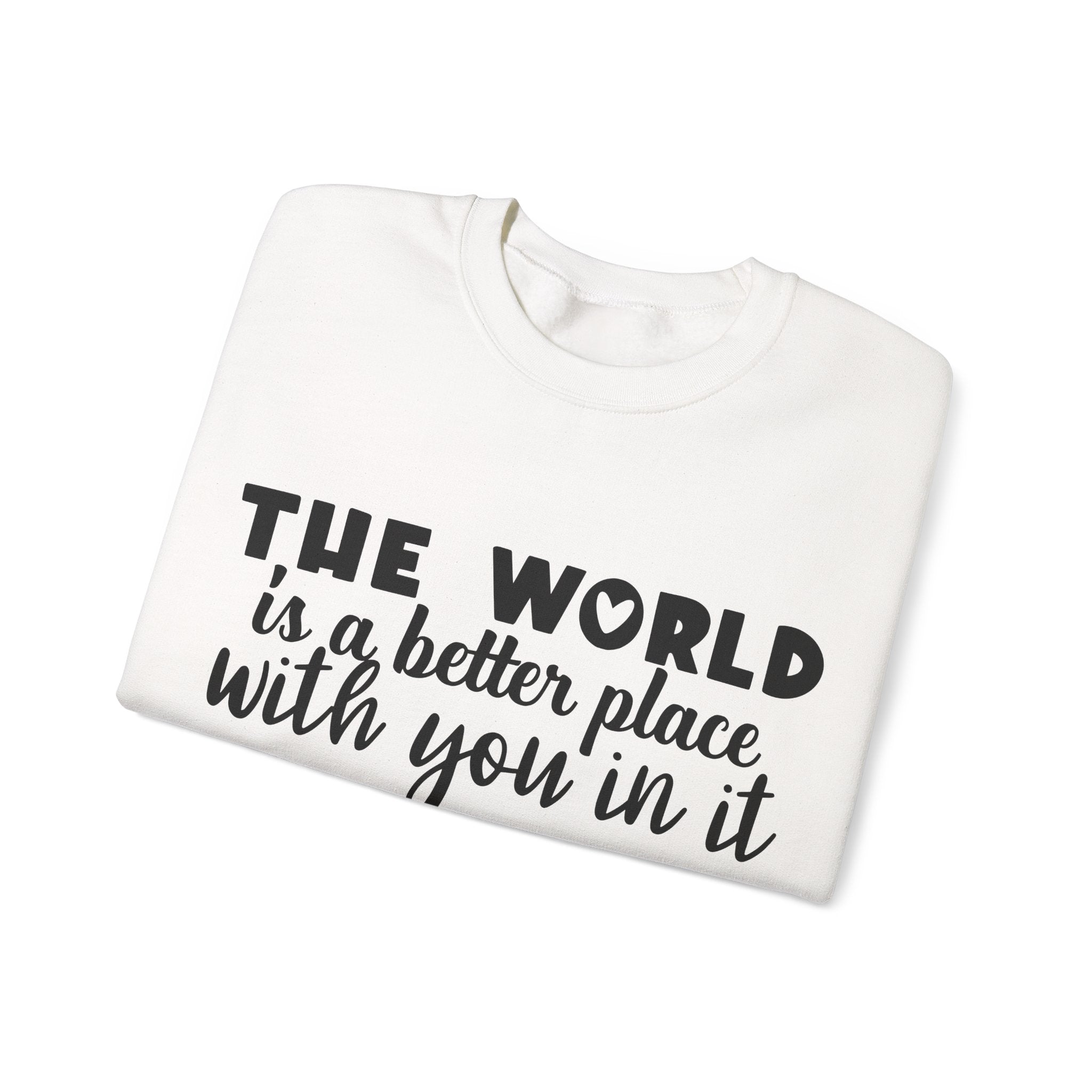 The World Is A Better Place With You In It Unisex Heavy Blend Crewneck Sweatshirt