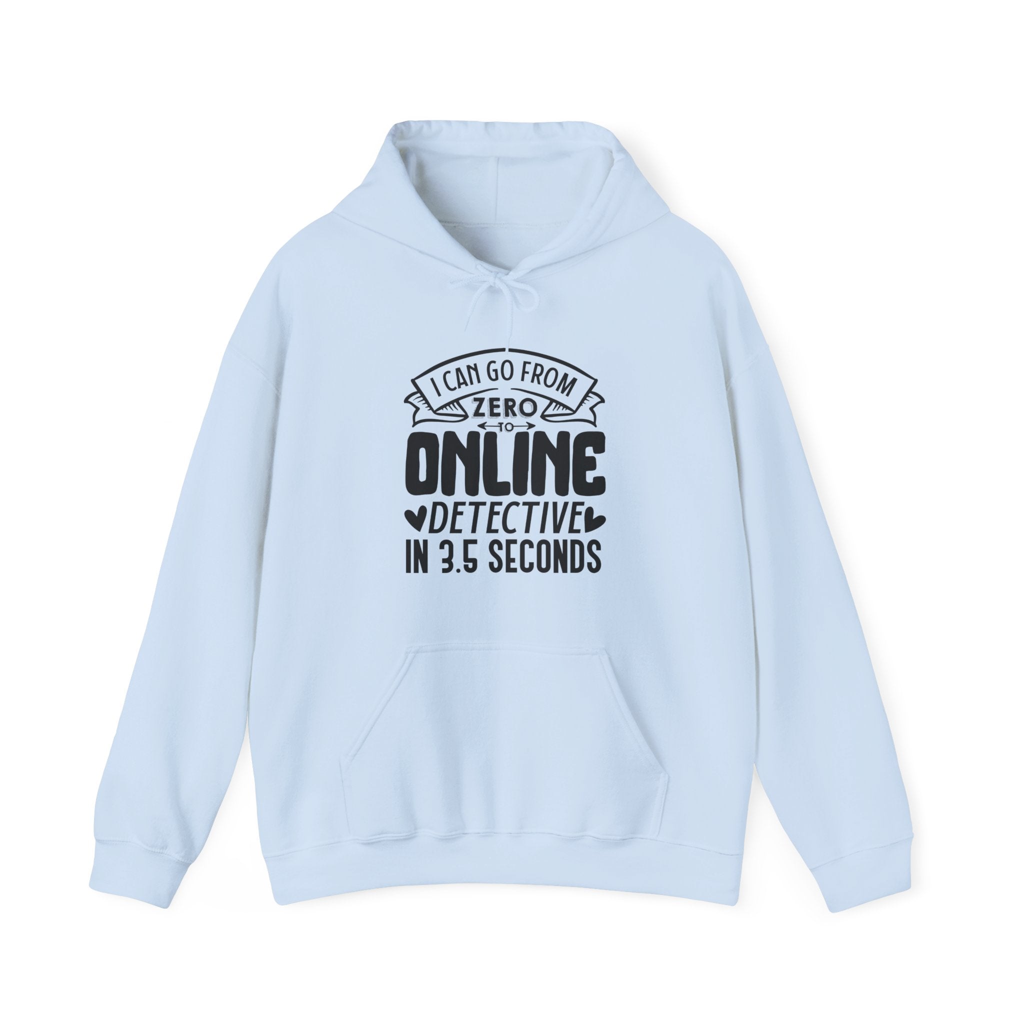 I Can Go From Zero To Online Detective In 3 5 Seconds Unisex Heavy Blend Hooded Sweatshirt