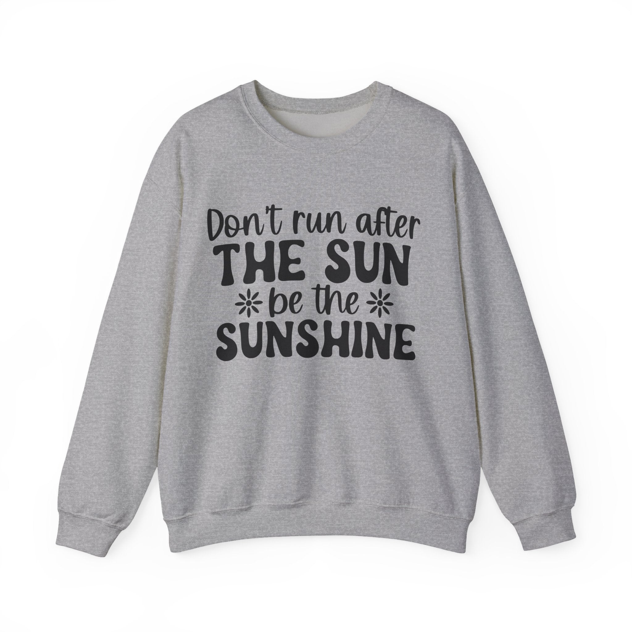 Don't Run After The Sun Be The Sunshine Unisex Heavy Blend Crewneck Sweatshirt