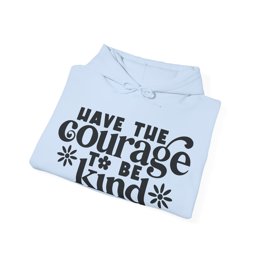 Have The Courage To Be Kind Unisex Heavy Blend Hooded Sweatshirt