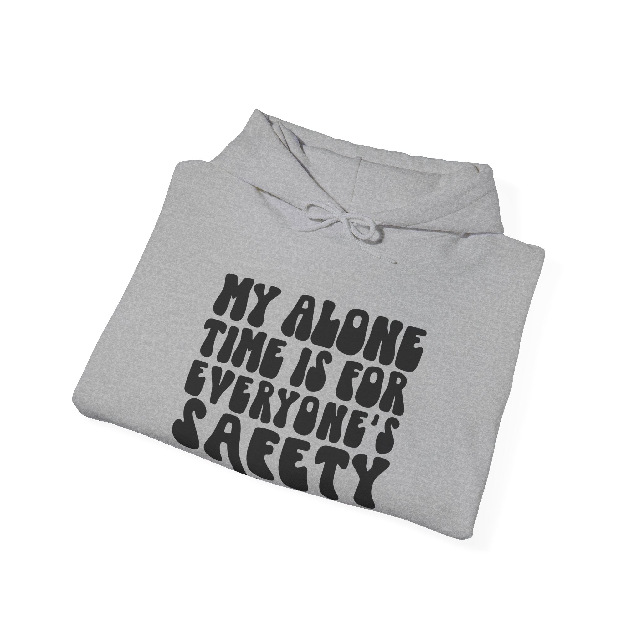 My Alone Time Is For Everyone's Safety Unisex Heavy Blend Hooded Sweatshirt