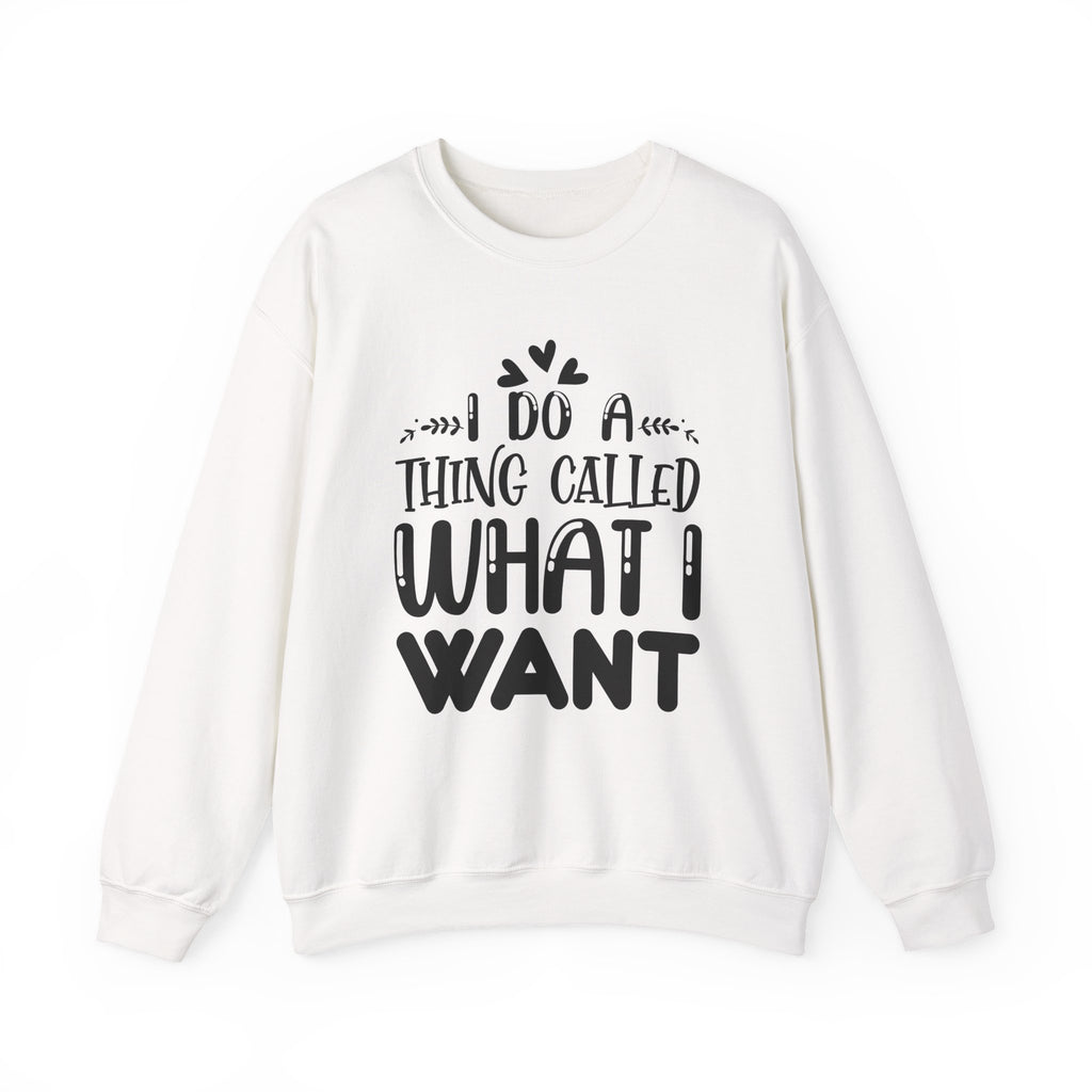 I Do A Thing Called What I Want Unisex Heavy Blend Crewneck Sweatshirt