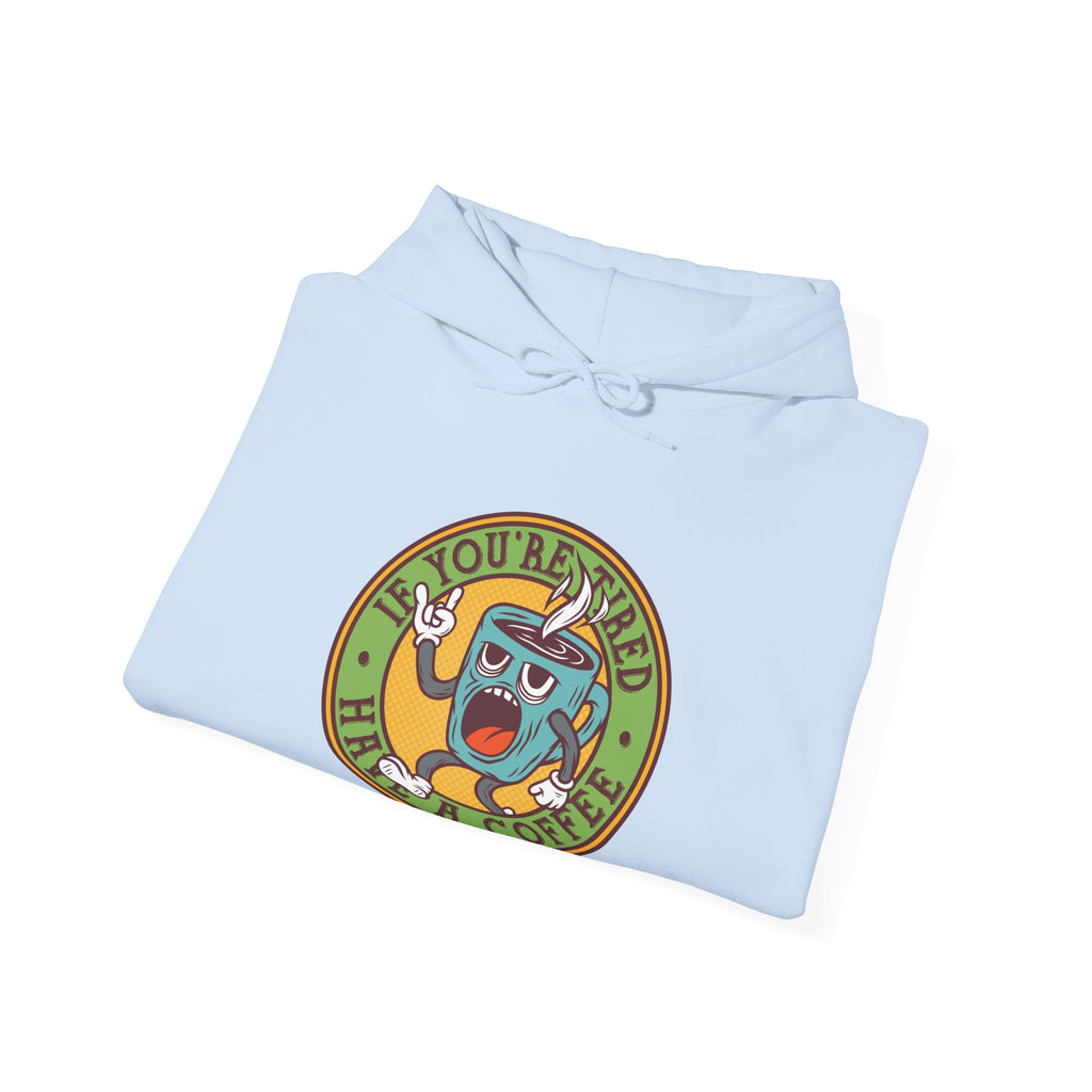 If You Are Tired Have A Coffee Unisex Heavy Blend Hooded Sweatshirt