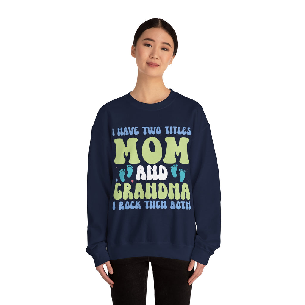 I Have Two Titles Mom And Grandma Crewneck Sweatshirt For Comfort And Style