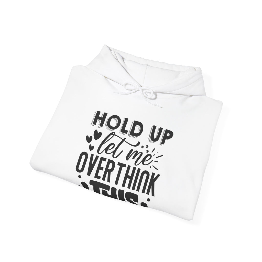 Hold Up Let Me Overthink This Unisex Heavy Blend Hooded Sweatshirt