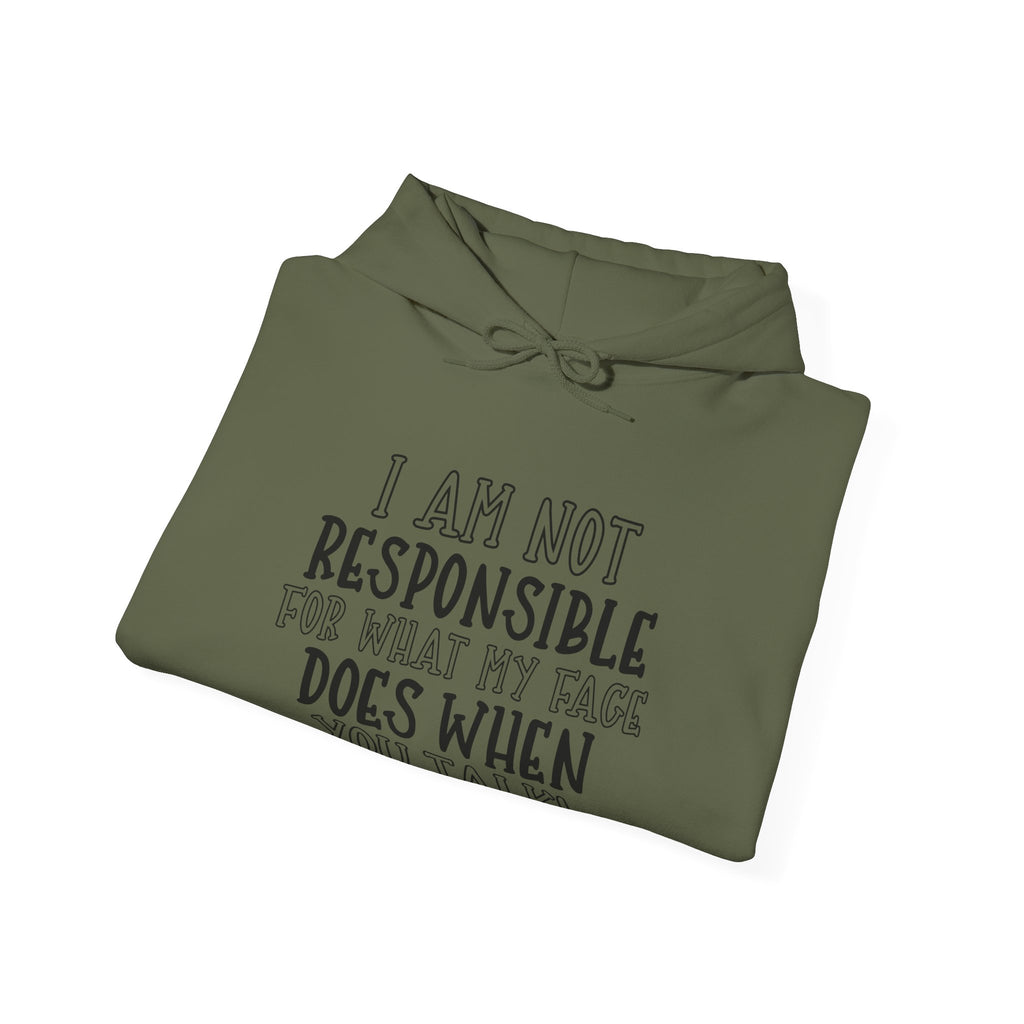 I Am Not Responsible For What My Face Does When You Talk Unisex Heavy Blend Hooded Sweatshirt