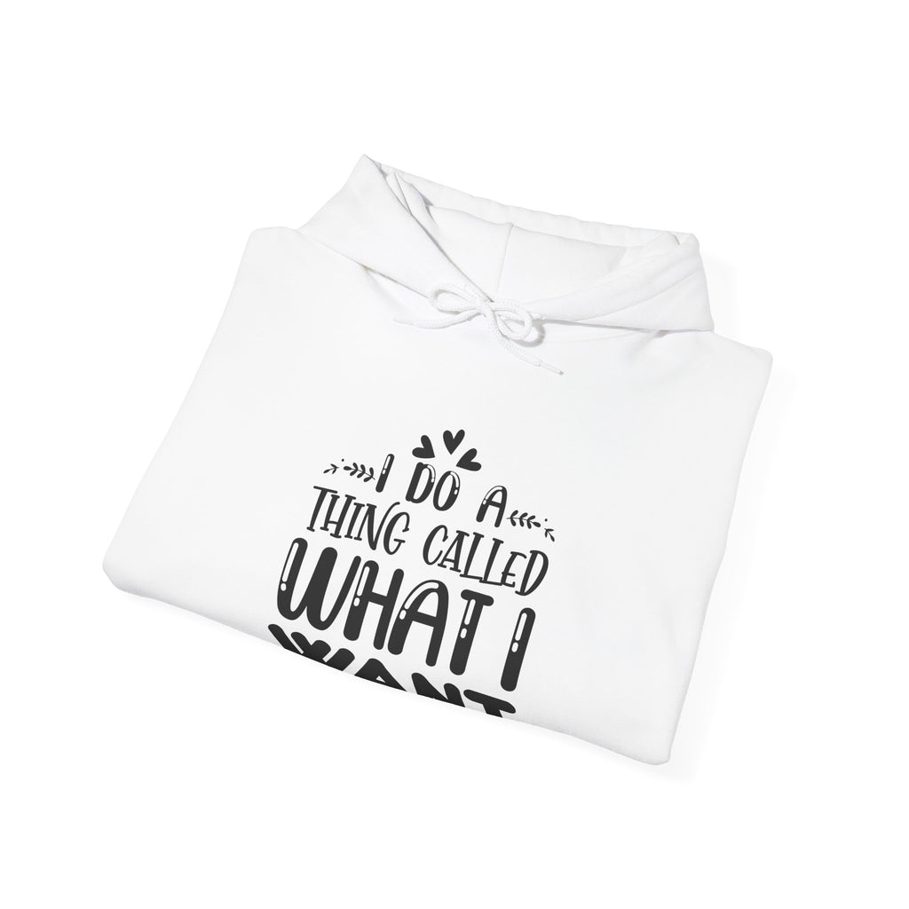 I Do A Thing Called What I Want Unisex Heavy Blend Hooded Sweatshirt