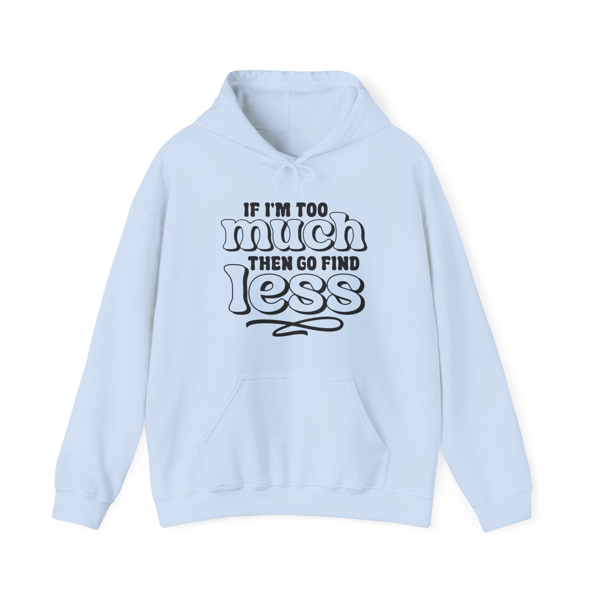 If I Am Too Much Unisex Heavy Blend Hooded Sweatshirt for Ultimate Comfort