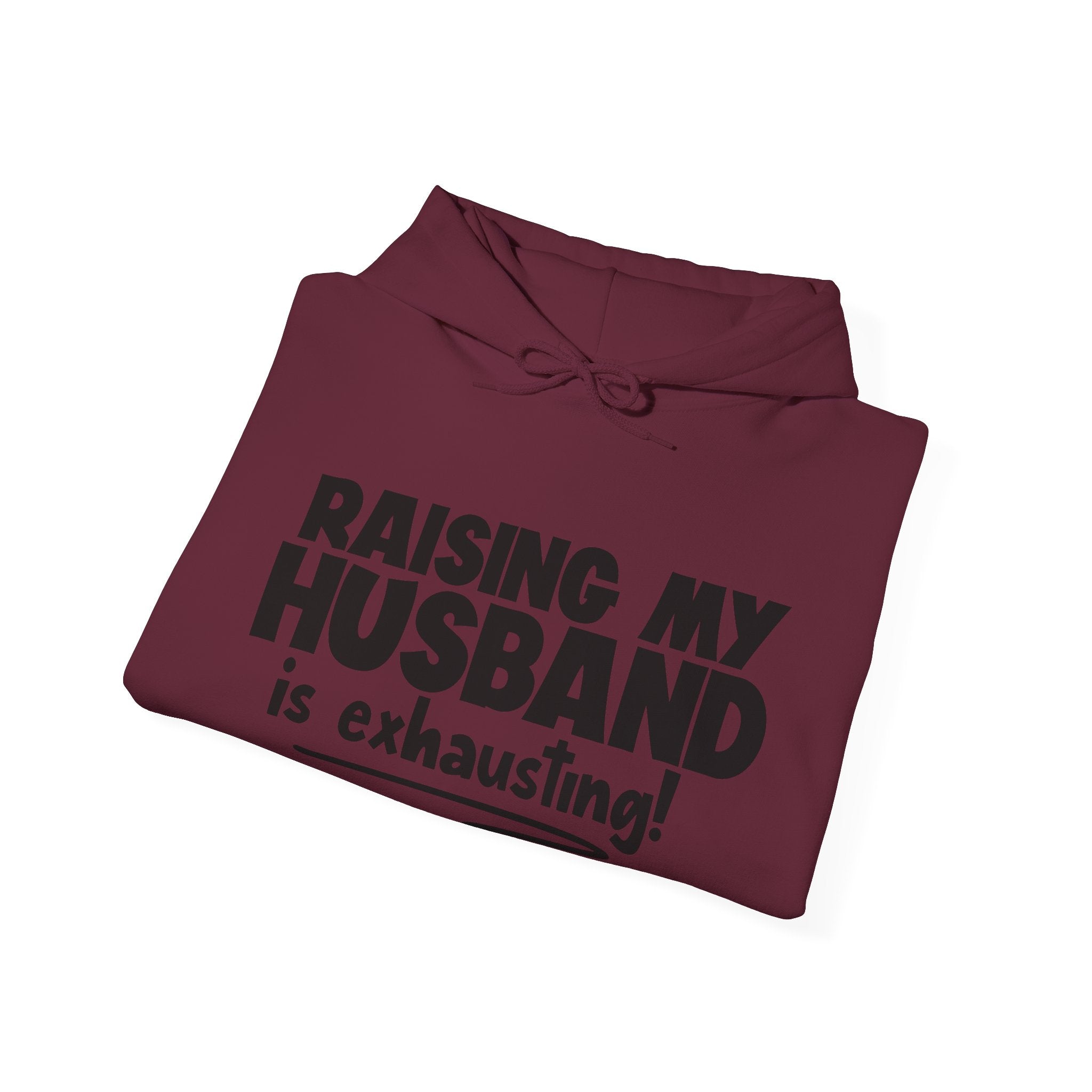Raising My Husband Is Exhausting Unisex Heavy Blend Hooded Sweatshirt