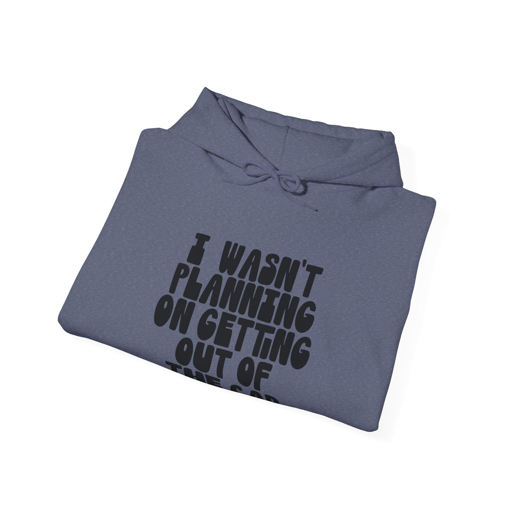 I Wasn’t Planning On Getting Out Of The Car Unisex Heavy Blend Hooded Sweatshirt