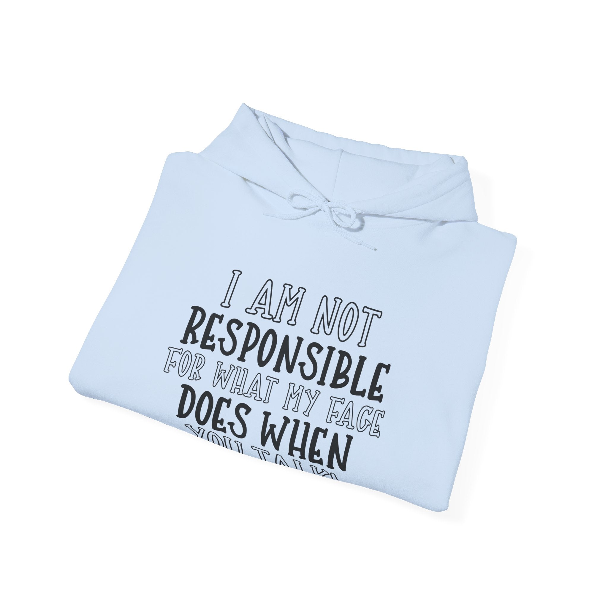 I Am Not Responsible For What My Face Does When You Talk Unisex Heavy Blend Hooded Sweatshirt