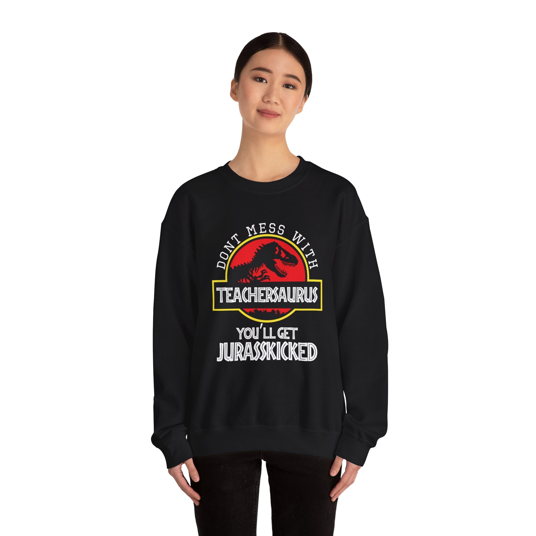 Dont Mess With Teacher Youll Get Jurasskicked Unisex Heavy Blend Crewneck Sweatshirt
