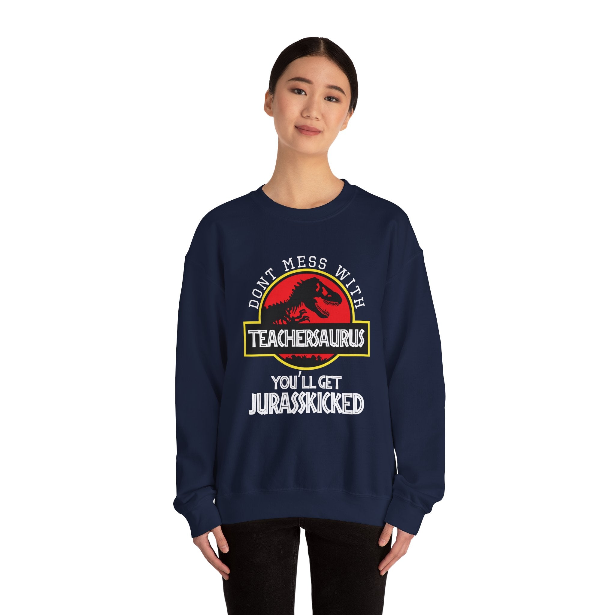 Dont Mess With Teacher Youll Get Jurasskicked Unisex Heavy Blend Crewneck Sweatshirt