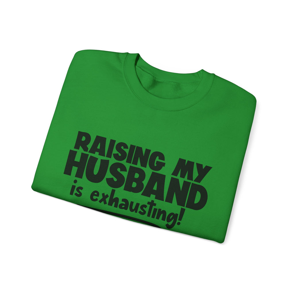Raising My Husband Is Exhausting Unisex Heavy Blend Crewneck Sweatshirt