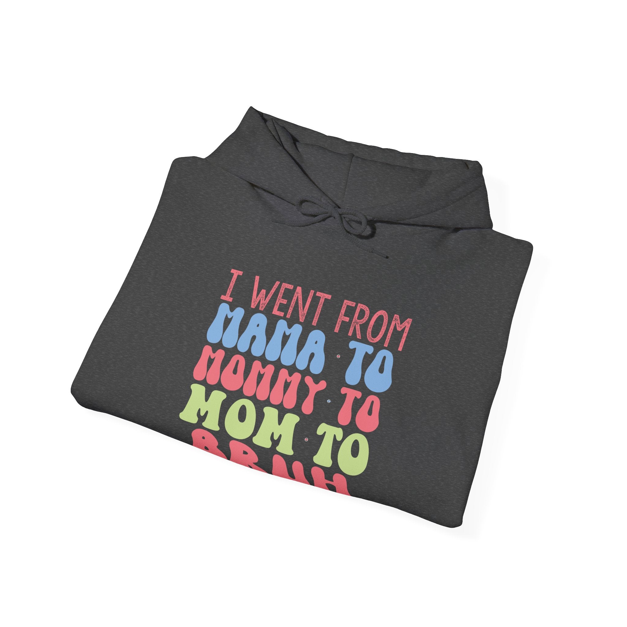 I Went From Mama To Mommy To Mom To Bruh Unisex Heavy Blend Hooded Sweatshirt