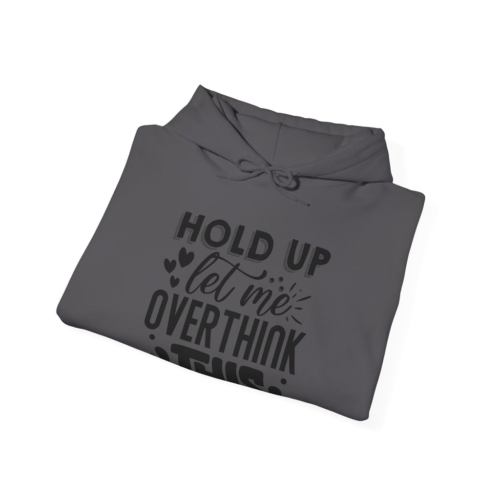 Hold Up Let Me Overthink This Unisex Heavy Blend Hooded Sweatshirt