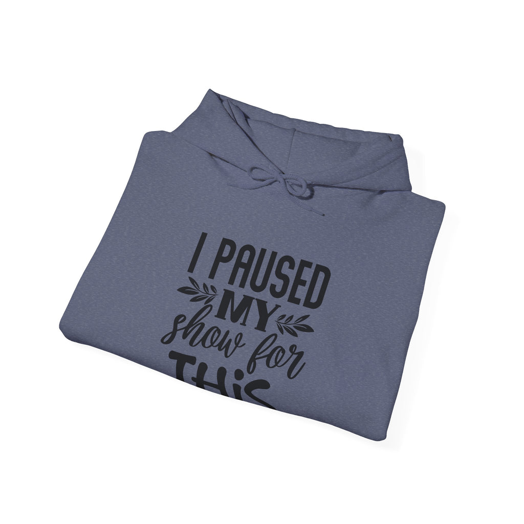 I Paused My Show For This Unisex Heavy Blend Hooded Sweatshirt
