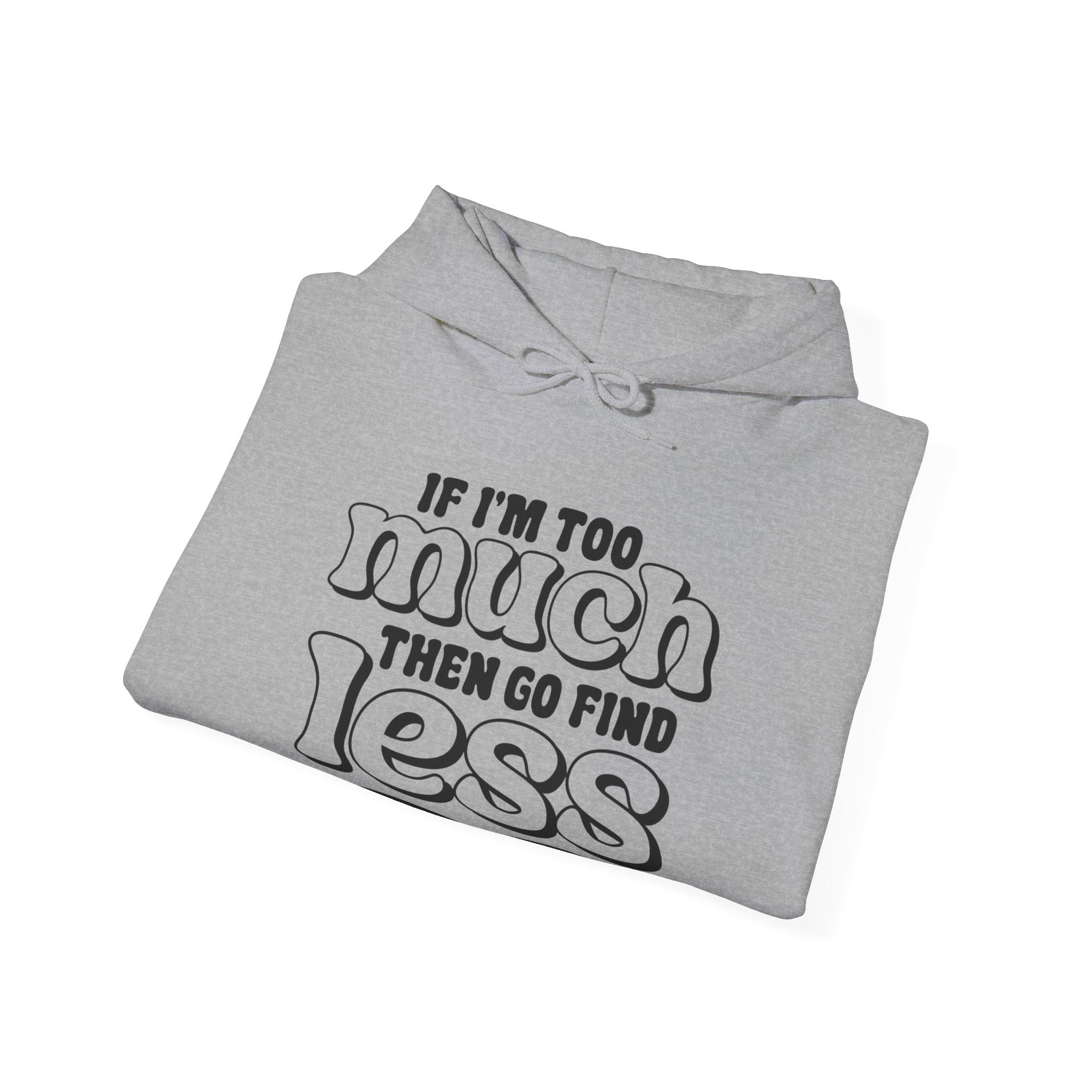 If I Am Too Much Unisex Heavy Blend Hooded Sweatshirt for Ultimate Comfort