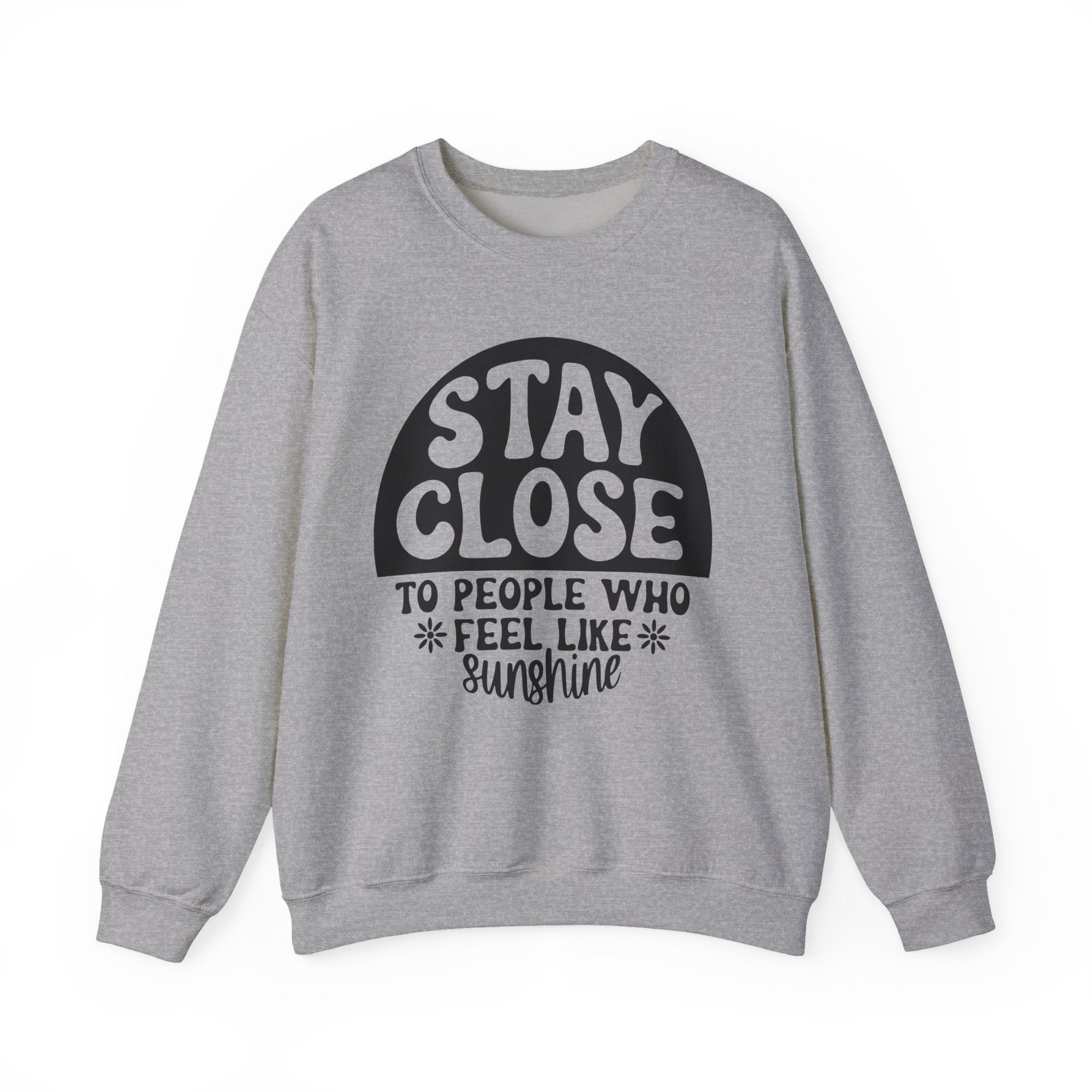 Stay Close To People Who Feel Like Sunshine Unisex Heavy Blend Crewneck Sweatshirt
