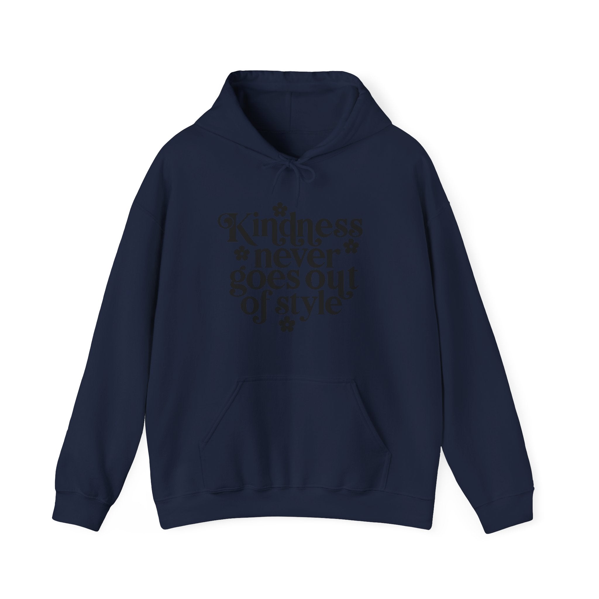 Kindness Never Goes Out Of Style Blend Hooded Sweatshirt for Ultimate Comfort