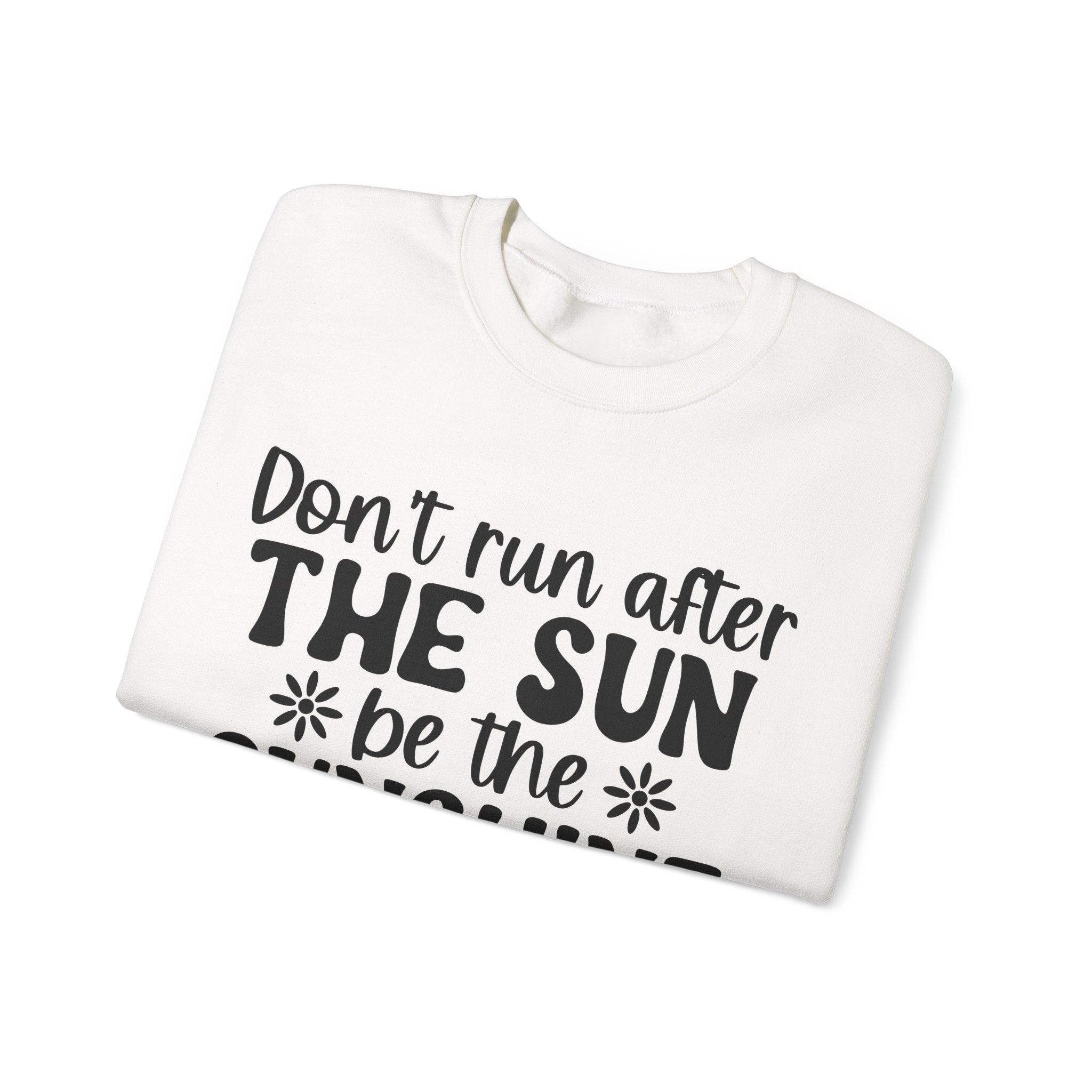 Don't Run After The Sun Be The Sunshine Unisex Heavy Blend Crewneck Sweatshirt