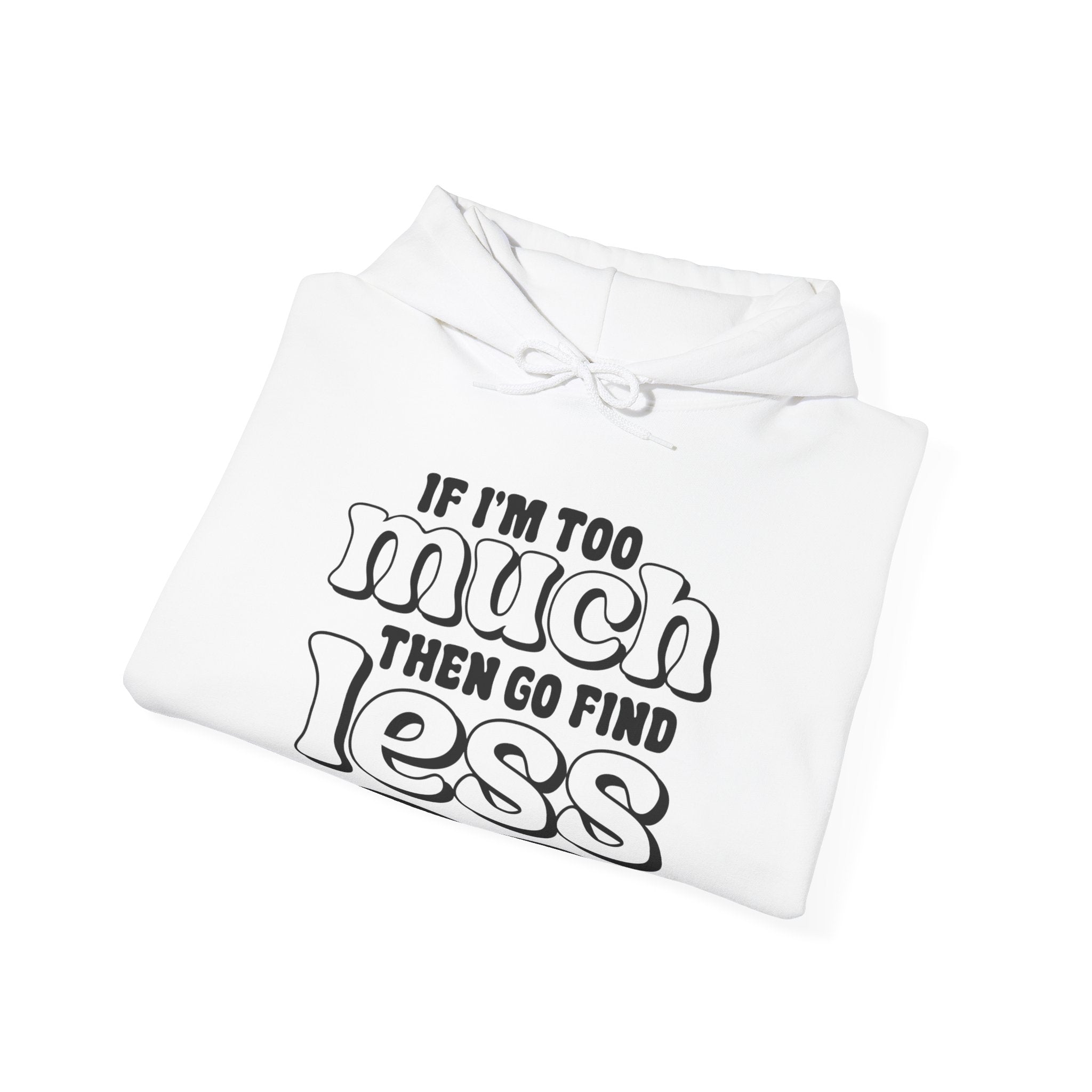 If I Am Too Much Unisex Heavy Blend Hooded Sweatshirt for Ultimate Comfort