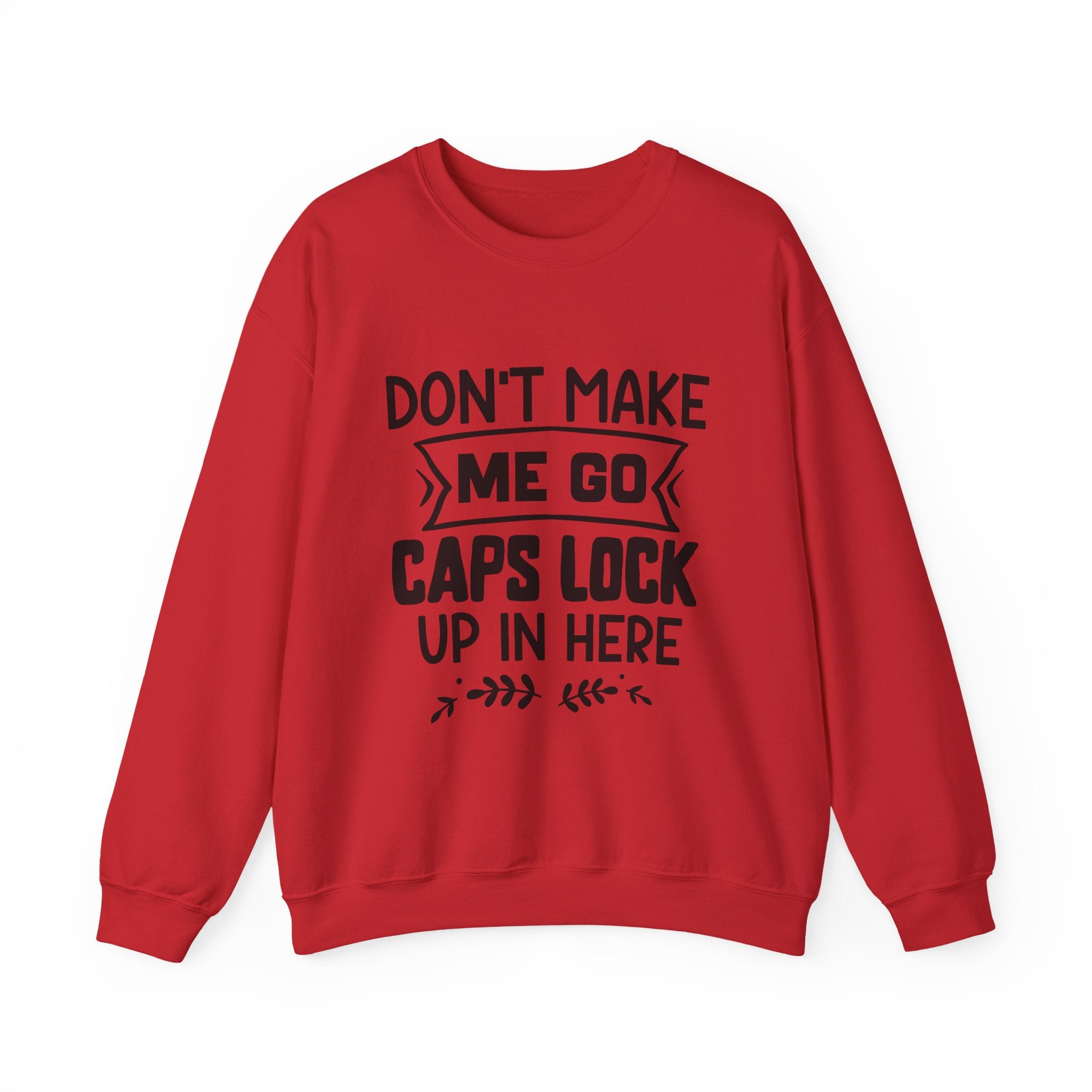 Don't Make Me Go Caps Lock Crewneck Sweatshirt Unisex Heavy Blend Comfort