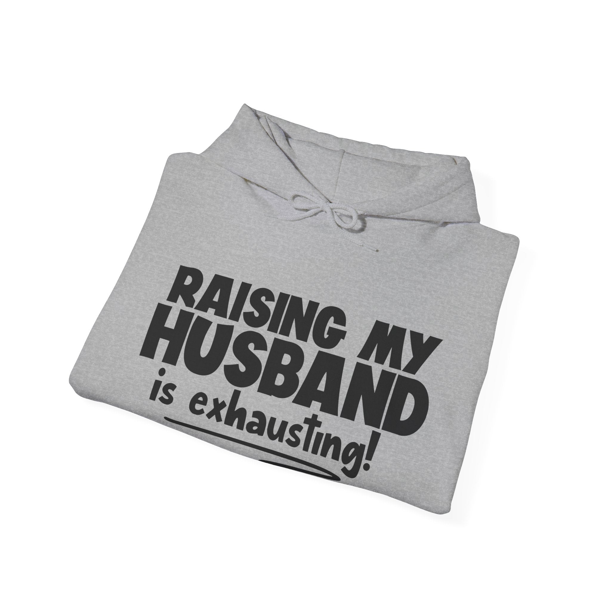 Raising My Husband Is Exhausting Unisex Heavy Blend Hooded Sweatshirt