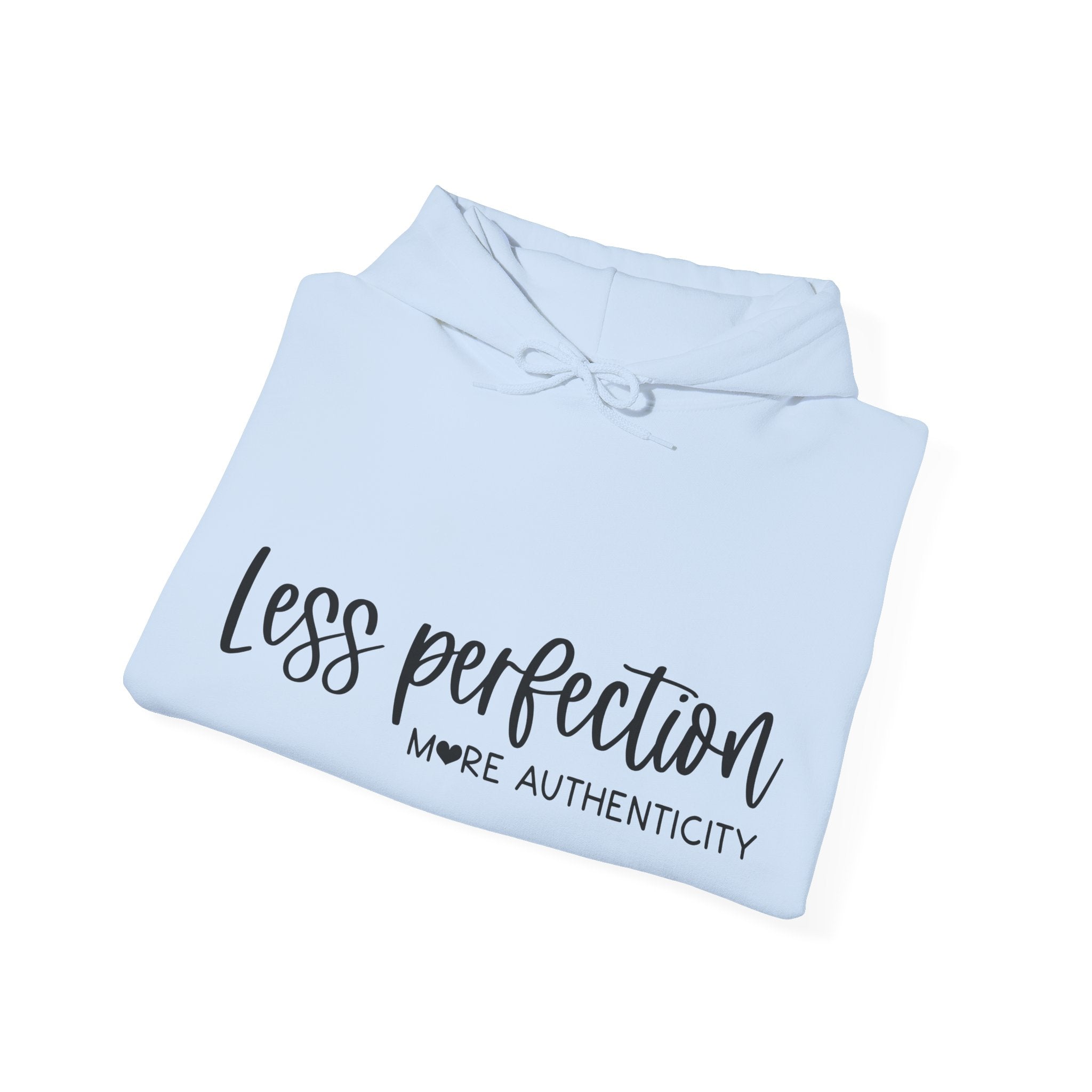 Less Perfection More Authenticity Blend Hooded Sweatshirt for Ultimate Comfort