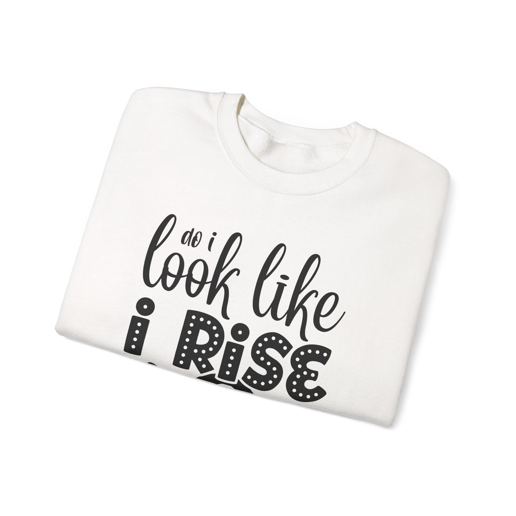 Do I Look Like I Rise and Shine Unisex Heavy Blend Crewneck Sweatshirt