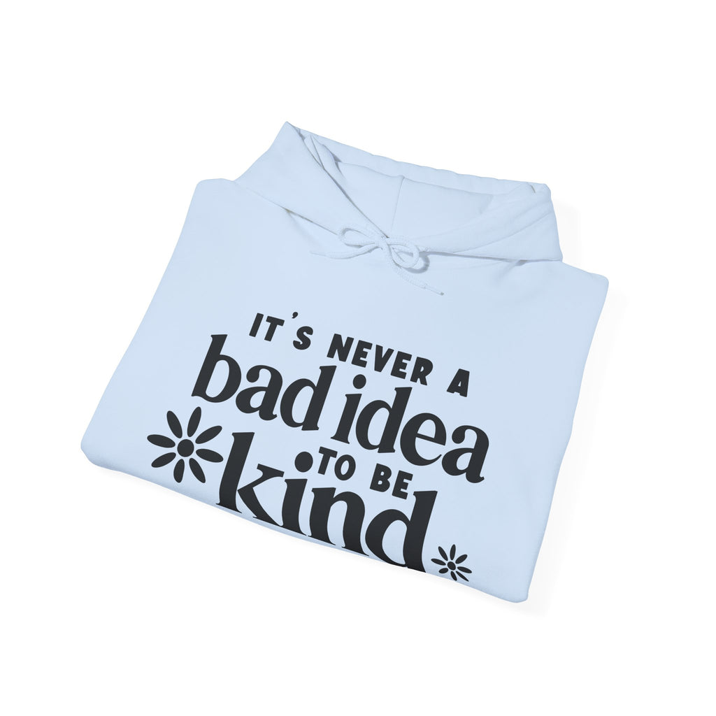 It's Never A Bad Idea To Be Kind Unisex Heavy Blend Hooded Sweatshirt