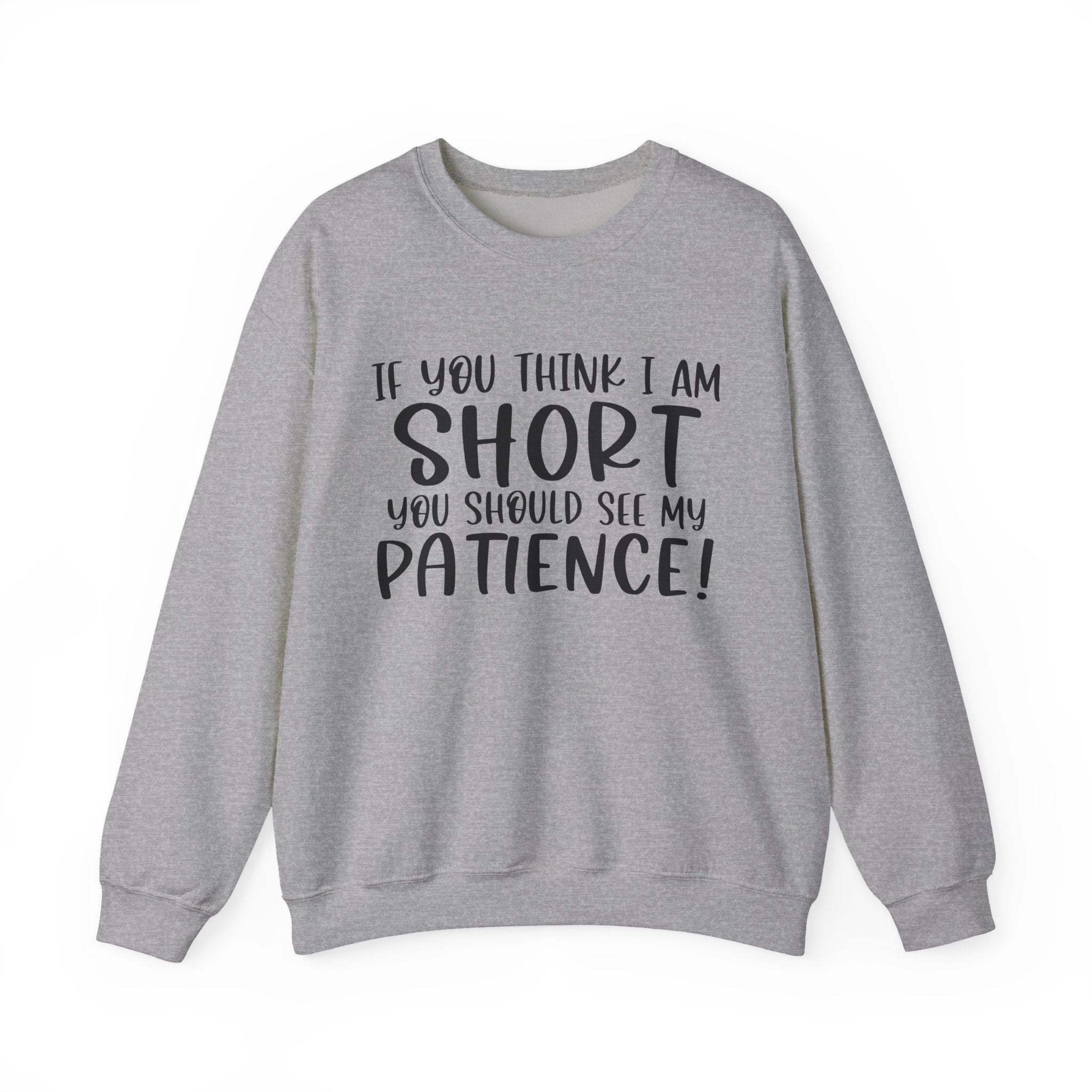 If You Think I Am Short You Should See My Patience Unisex Heavy Blend Crewneck Sweatshirt