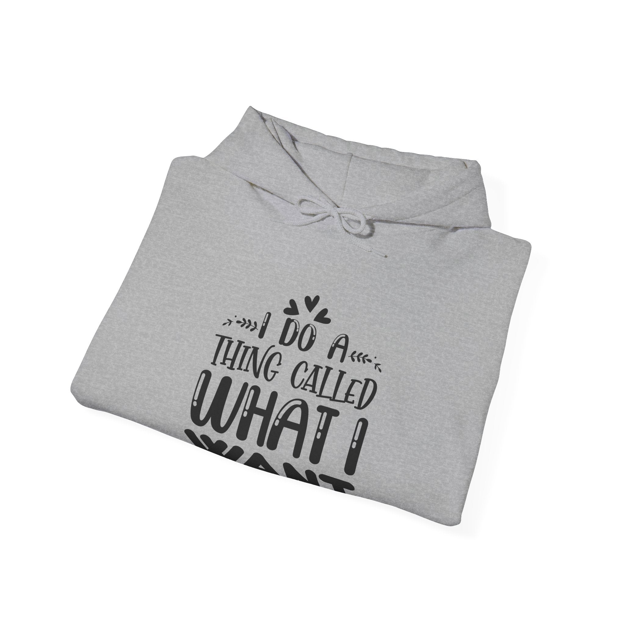 I Do A Thing Called What I Want Unisex Heavy Blend Hooded Sweatshirt