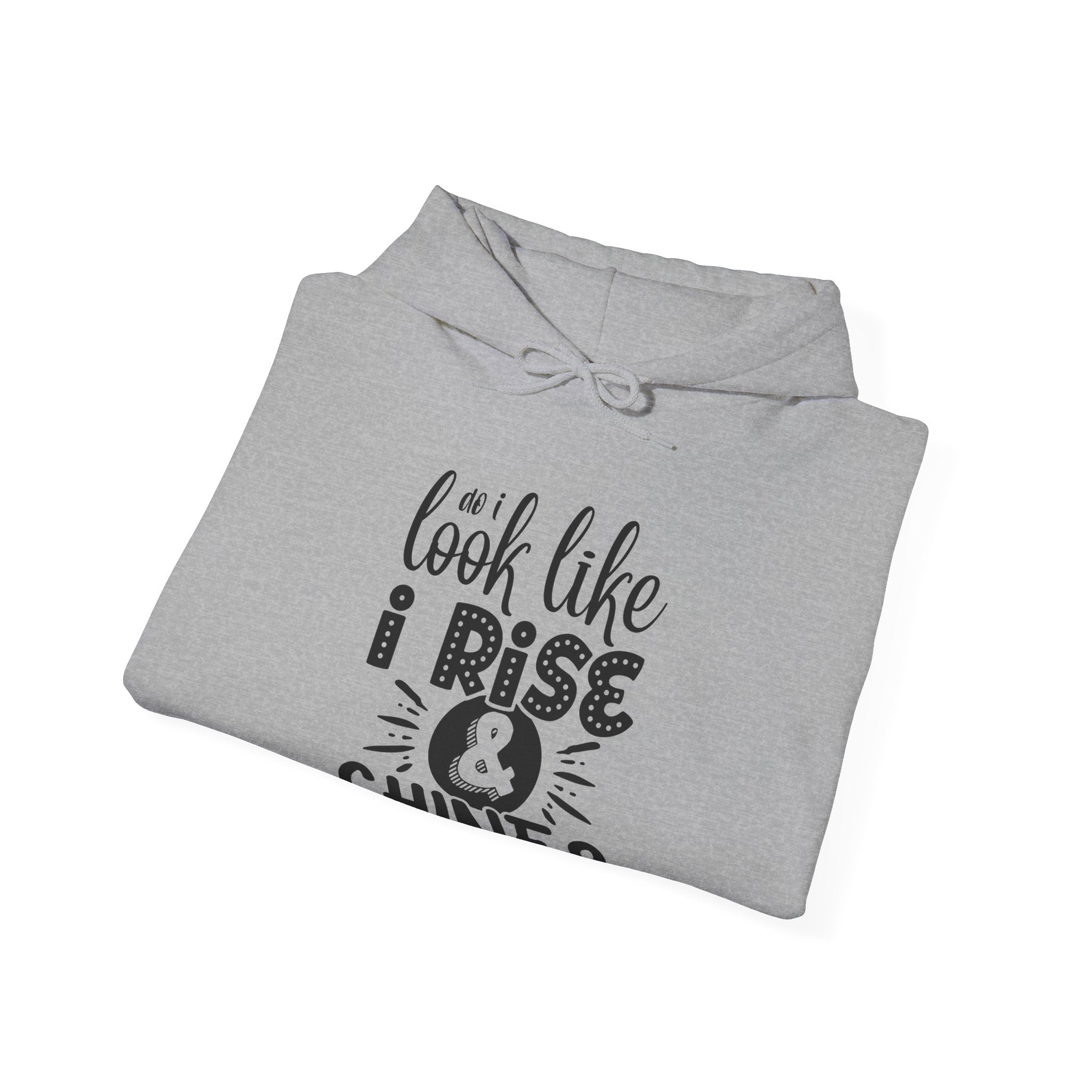 Do I Look Like I Rise and Shine Unisex Heavy Blend Hooded Sweatshirt