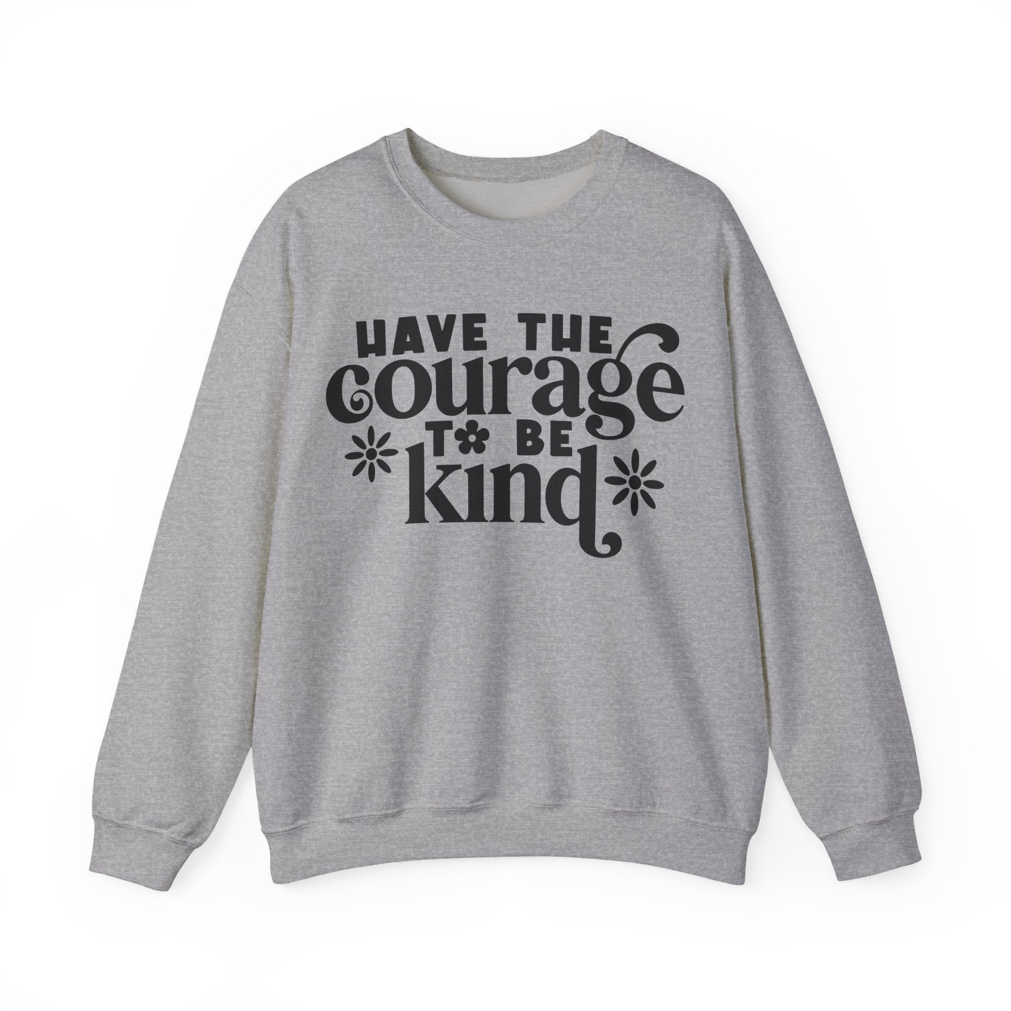 Have The Courage To Be Kind Unisex Heavy Blend Crewneck Sweatshirt