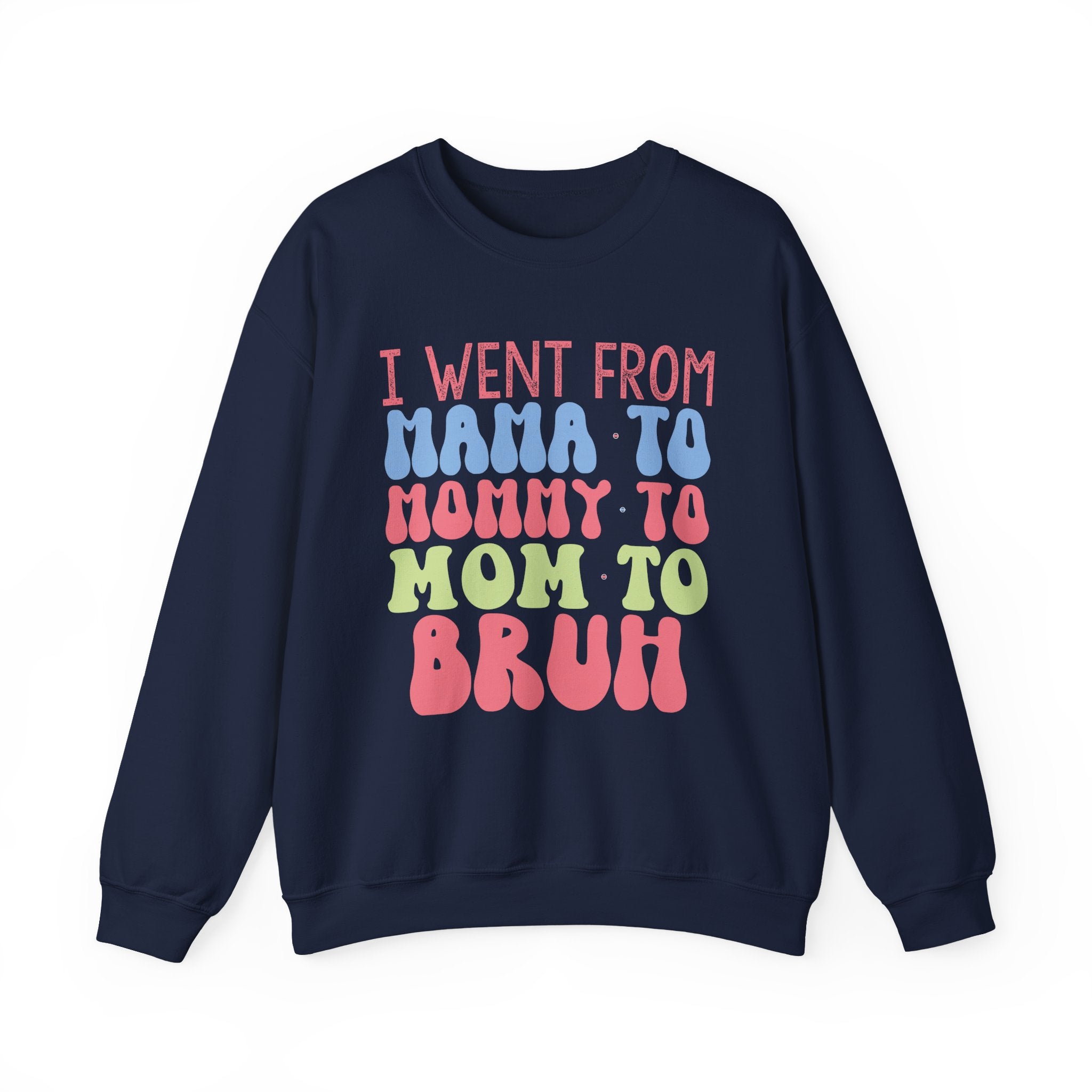 I Went From Mama To Mommy To Mom To Bruh Unisex Heavy Blend Crewneck Sweatshirt