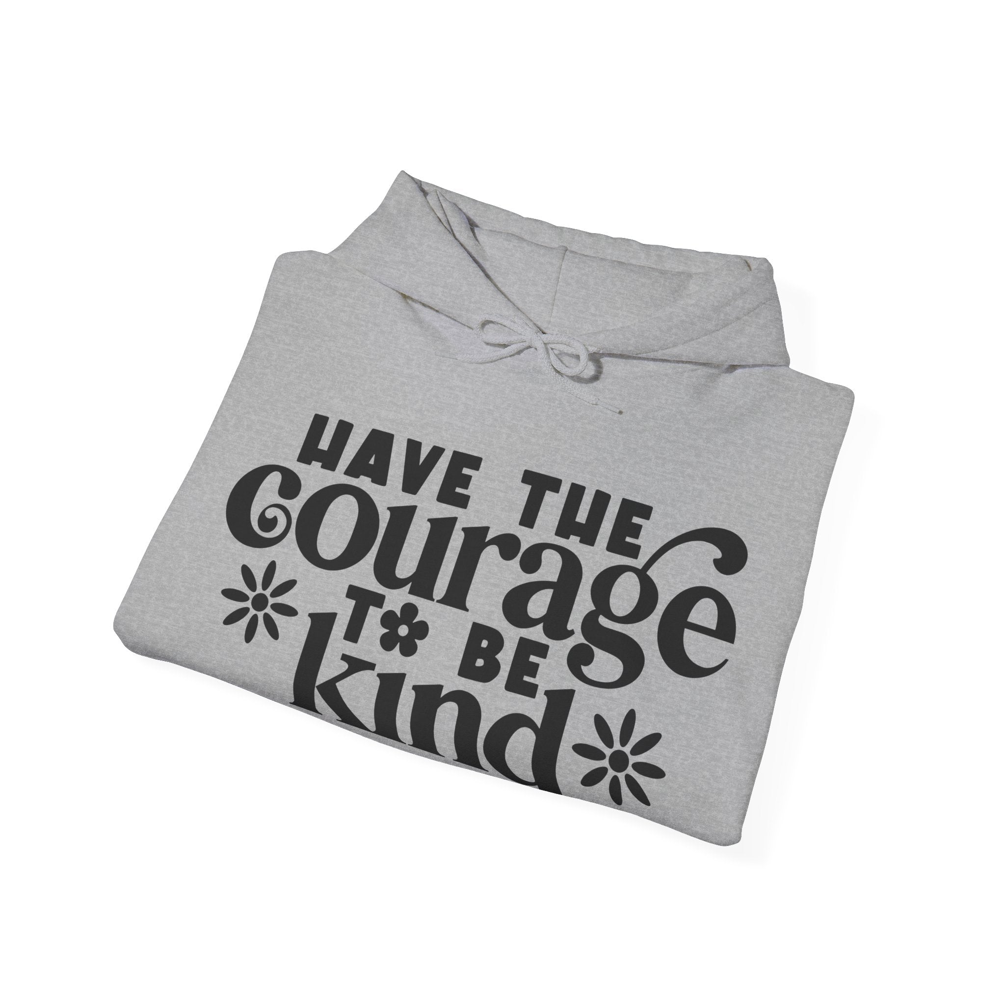 Have The Courage To Be Kind Unisex Heavy Blend Hooded Sweatshirt