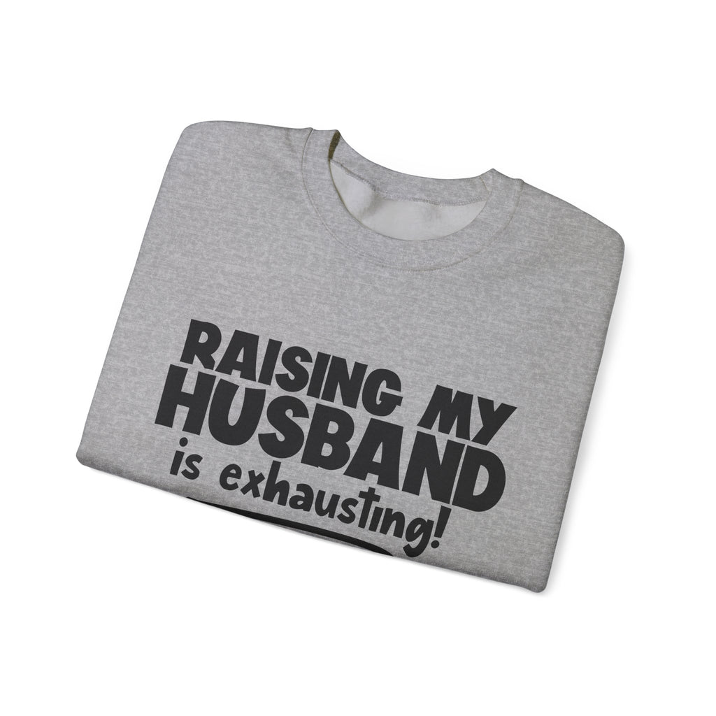 Raising My Husband Is Exhausting Unisex Heavy Blend Crewneck Sweatshirt