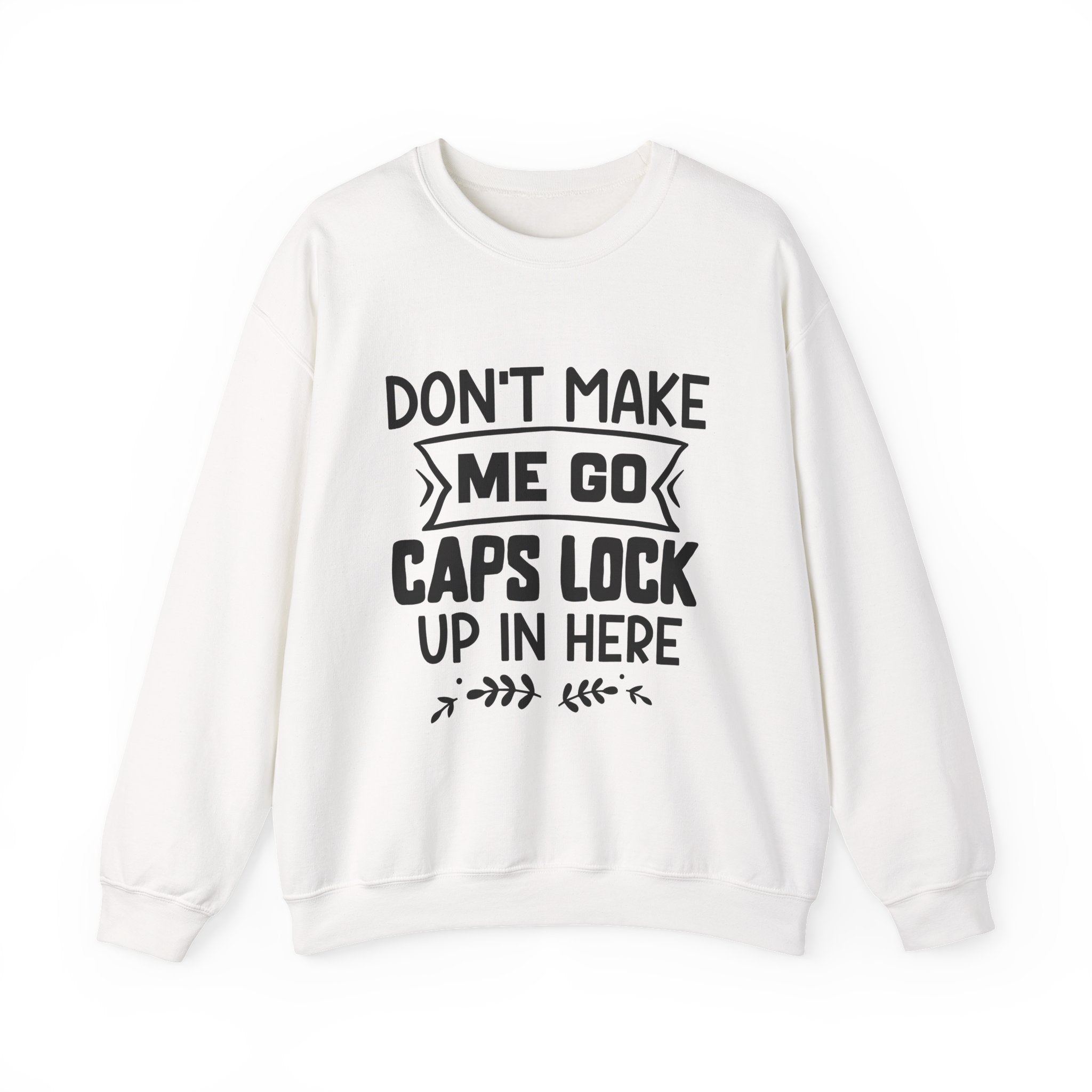Don't Make Me Go Caps Lock Up In Here Unisex Heavy Blend Crewneck Sweatshirt