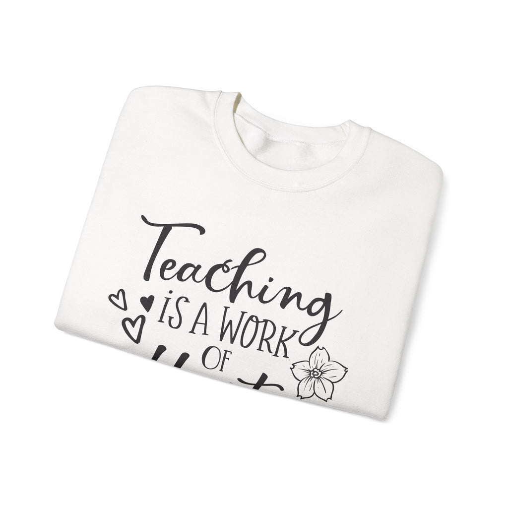 Teaching Is A Work Of The Heart Unisex Heavy Blend Crewneck Sweatshirt