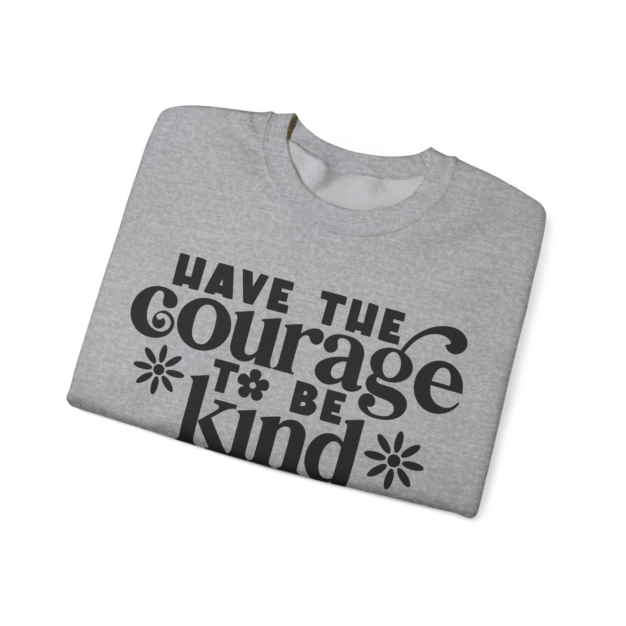 Have The Courage To Be Kind Unisex Heavy Blend Crewneck Sweatshirt