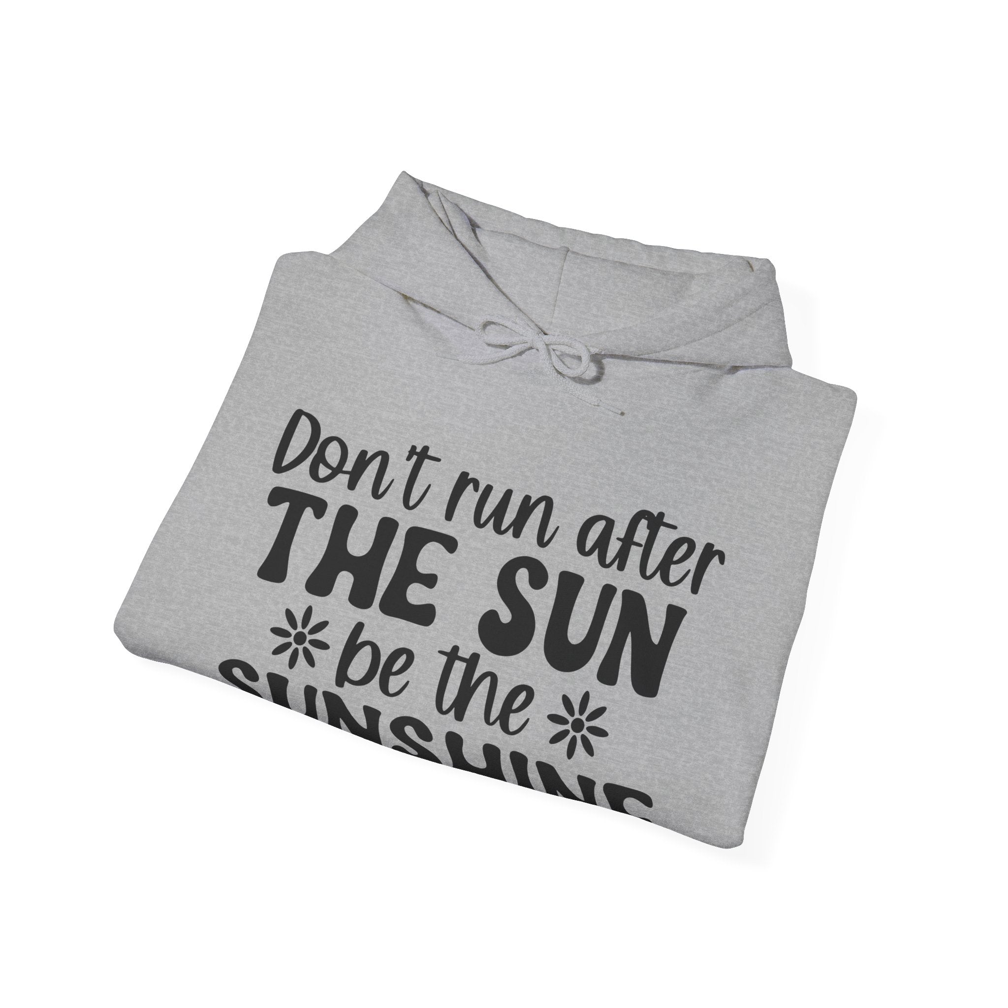 Don’t Run After The Sun Be The Sunshine Unisex Heavy Blend Hooded Sweatshirt