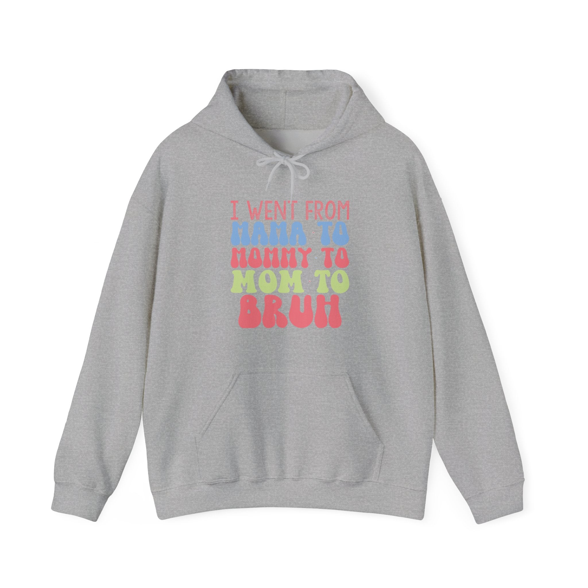 I Went From Mama To Mommy To Mom To Bruh Unisex Heavy Blend Hooded Sweatshirt