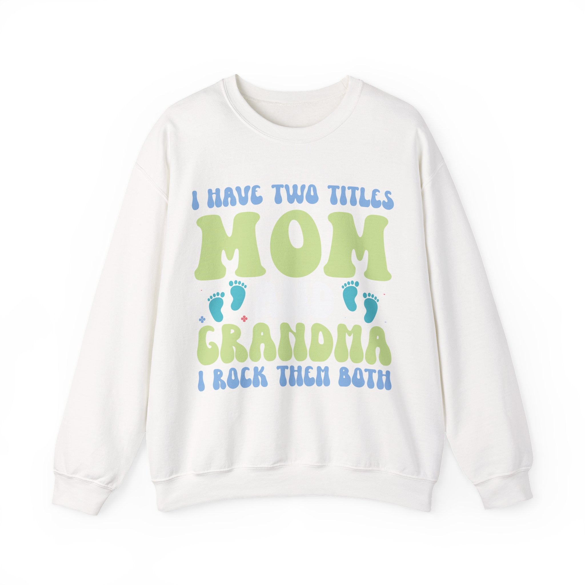 I Have Two Titles Mom And Grandma Crewneck Sweatshirt For Comfort And Style