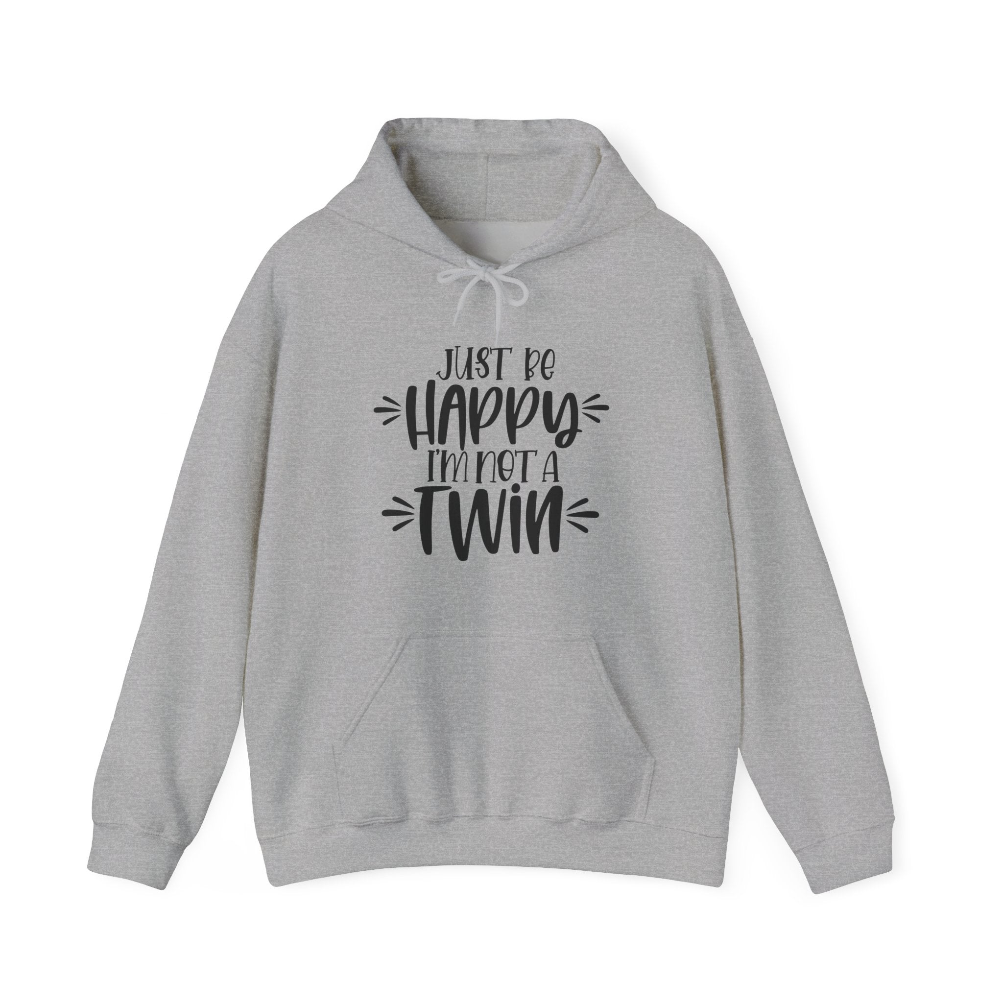 Just Be Happy I Am Not A Twin Unisex Heavy Blend Hooded Sweatshirt