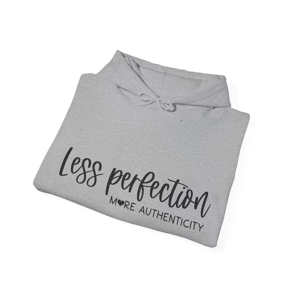 Less Perfection More Authenticity Blend Hooded Sweatshirt for Ultimate Comfort