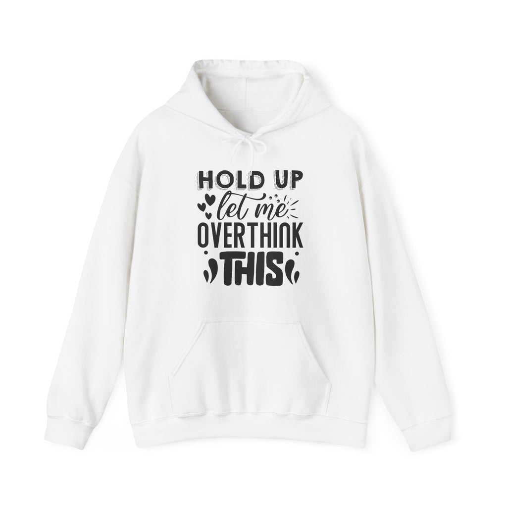 Hold Up Let Me Overthink This Unisex Heavy Blend Hooded Sweatshirt